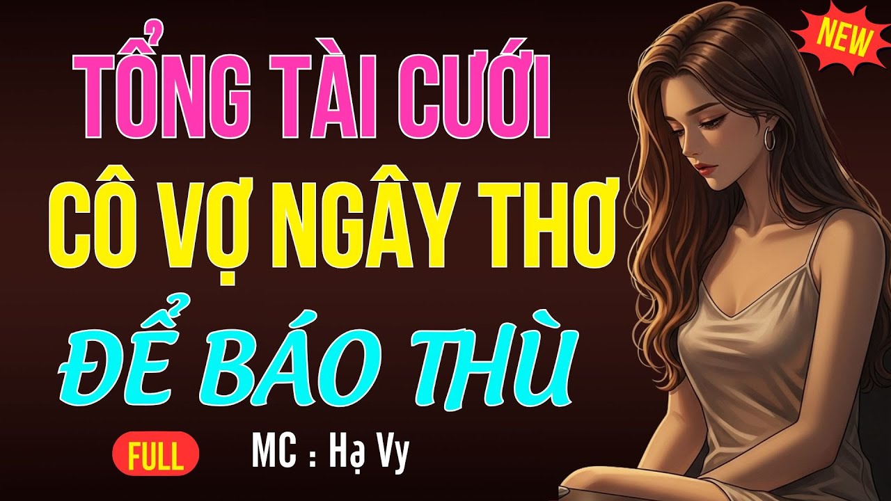 TỔNG TÀI CƯỚI CÔ VỢ NGÂY THƠ ĐỂ BÁO THÙ | AUDIO TIỂU THUYẾT NGÔN TÌNH HAY MC HẠ VY DIỄN ĐỌC MỚI 2025