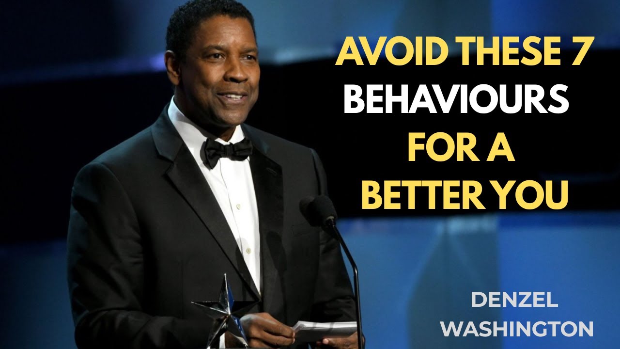 AVOID THESE 7 BEHAVIOURS FOR A BETTER YOU  || Denzel Washington's speech