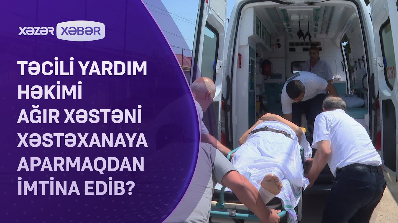 Təcili yardım ağır xəstəni xəstəxanaya aparmaqdan imtina edib