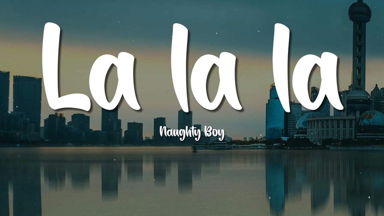 Naughty Boy  - La la la (Lyrics) ft Sam Smith
