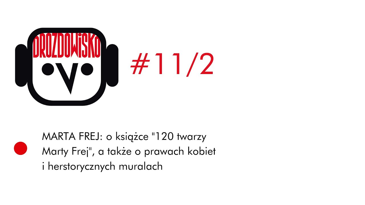 Marta Frej ma 120 twarzy (Drozdowisko #11/2)