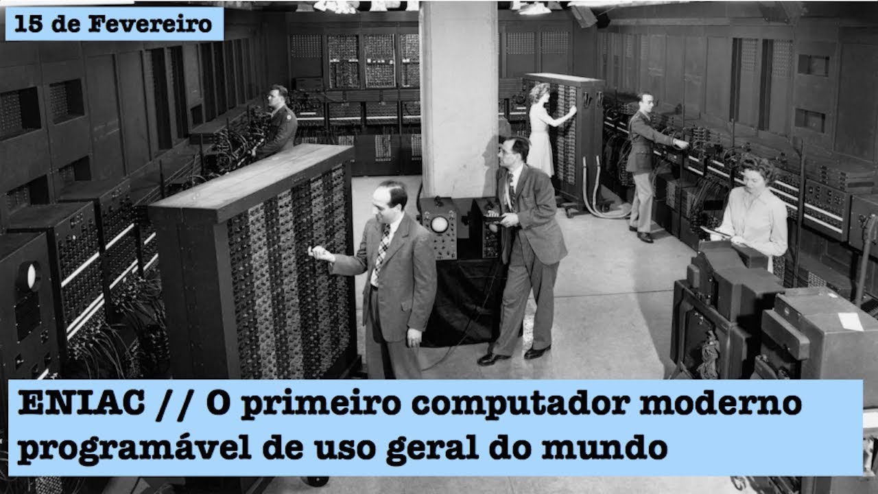 15 de Fevereiro - T.1 Ep.100 - ENIAC, o primeiro computador moderno do mundo