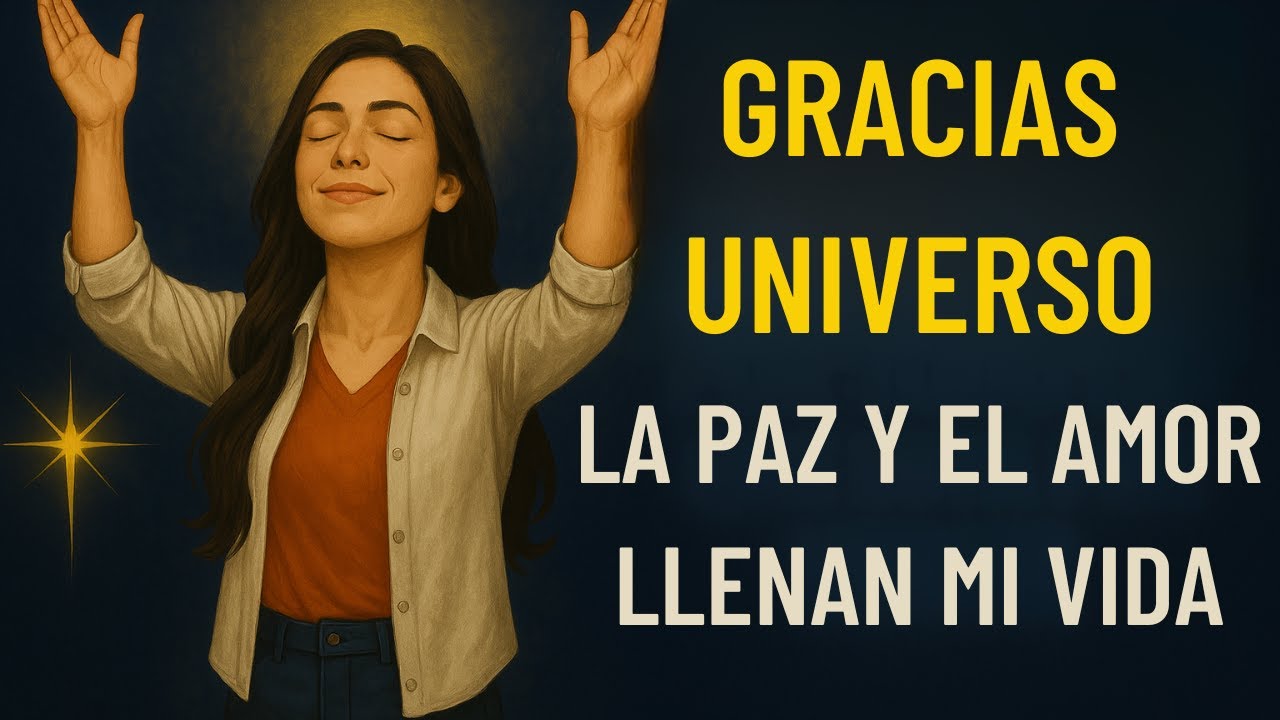 GRACIAS UNIVERSO por la PAZ Y AMOR QUE LLENAN MI VIDA - ESCUCHAR DIARIO
