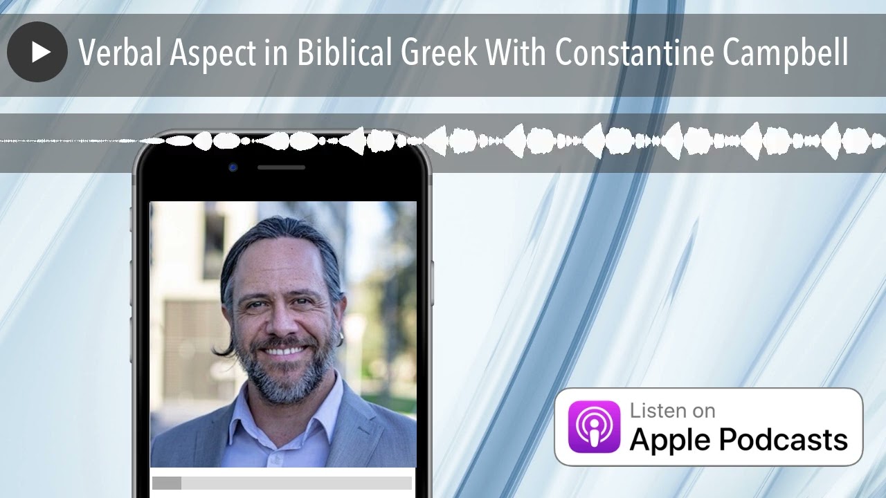 Verbal Aspect in Biblical Greek With Constantine Campbell