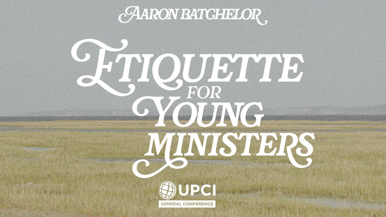 Etiquette for Young Ministers | Aaron Batchelor #UPCIGC24