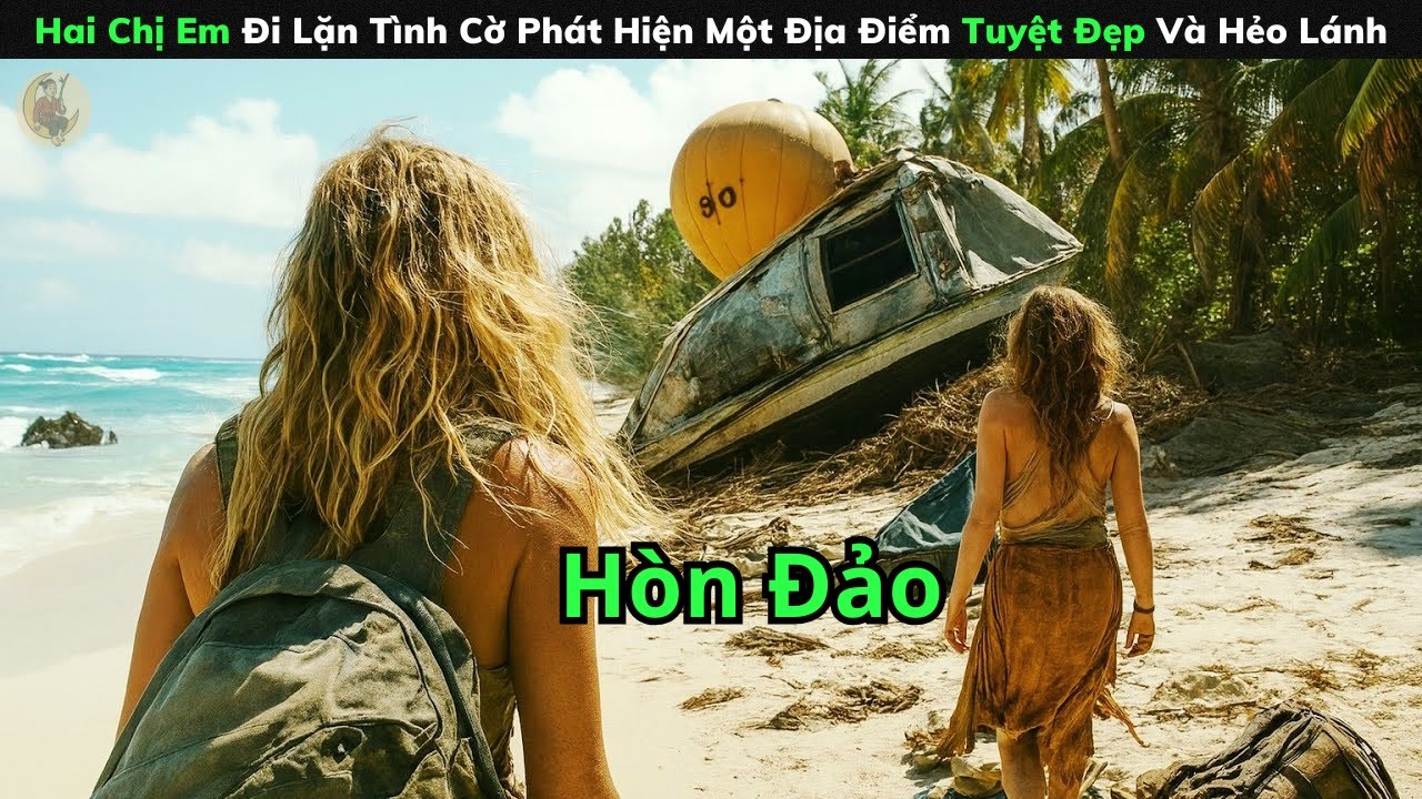 [Review Phim] Hai Chị Em Đi Lặn Tình Cờ Phát Hiện Một Địa Điểm Tuyệt Đẹp Và Hẻo Lánh