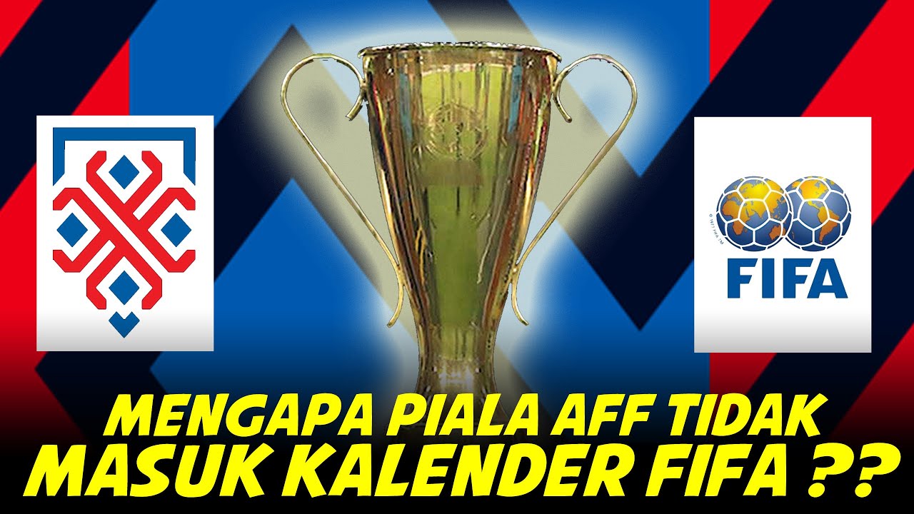 Mengapa Piala AFF Tidak Masuk Kalender FIFA ?