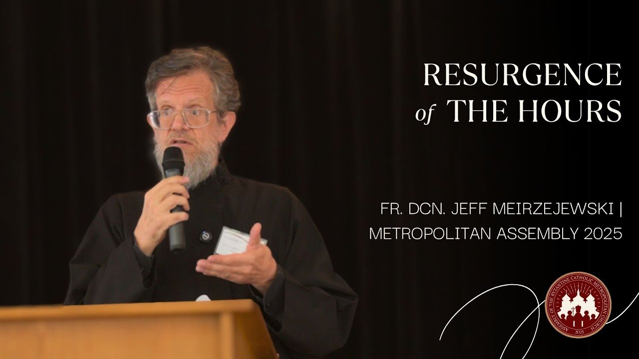 Resurgence of the Hours | Fr. Dcn. Jeff Meirzejewski | Metropolitan Assembly 2025