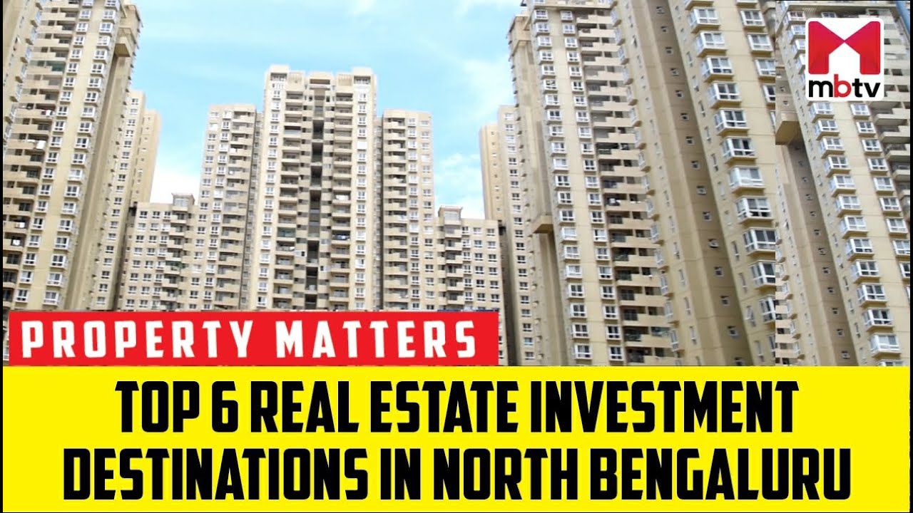 Top 6 real estate investment destinations in North Bengaluru