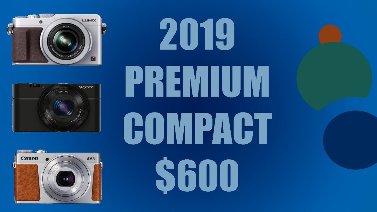The Best Premium Compact Camera Before $600 at 2019