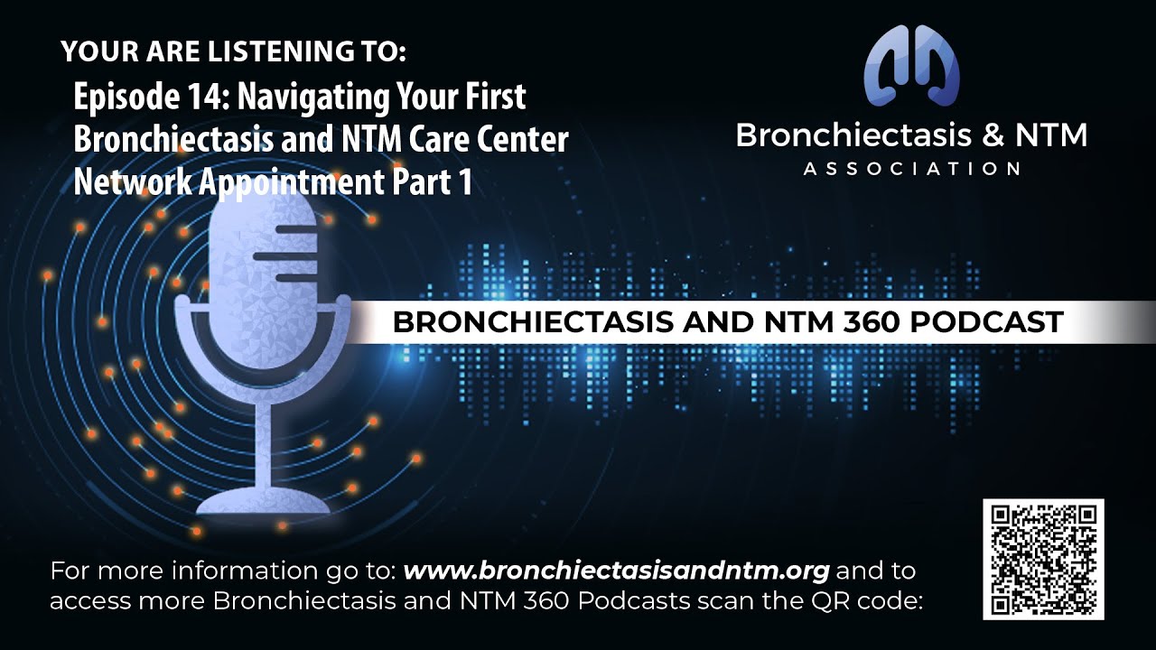 Episode 14 : Navigating Your First Bronchiectasis and NTM Care Center Network Appointment Part 1