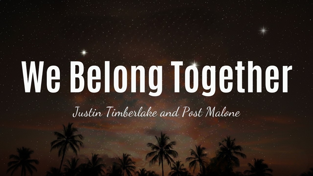 Justin Timberlake ft. Post Malone – WE BELONG TOGETHER | Emotional Lyrics