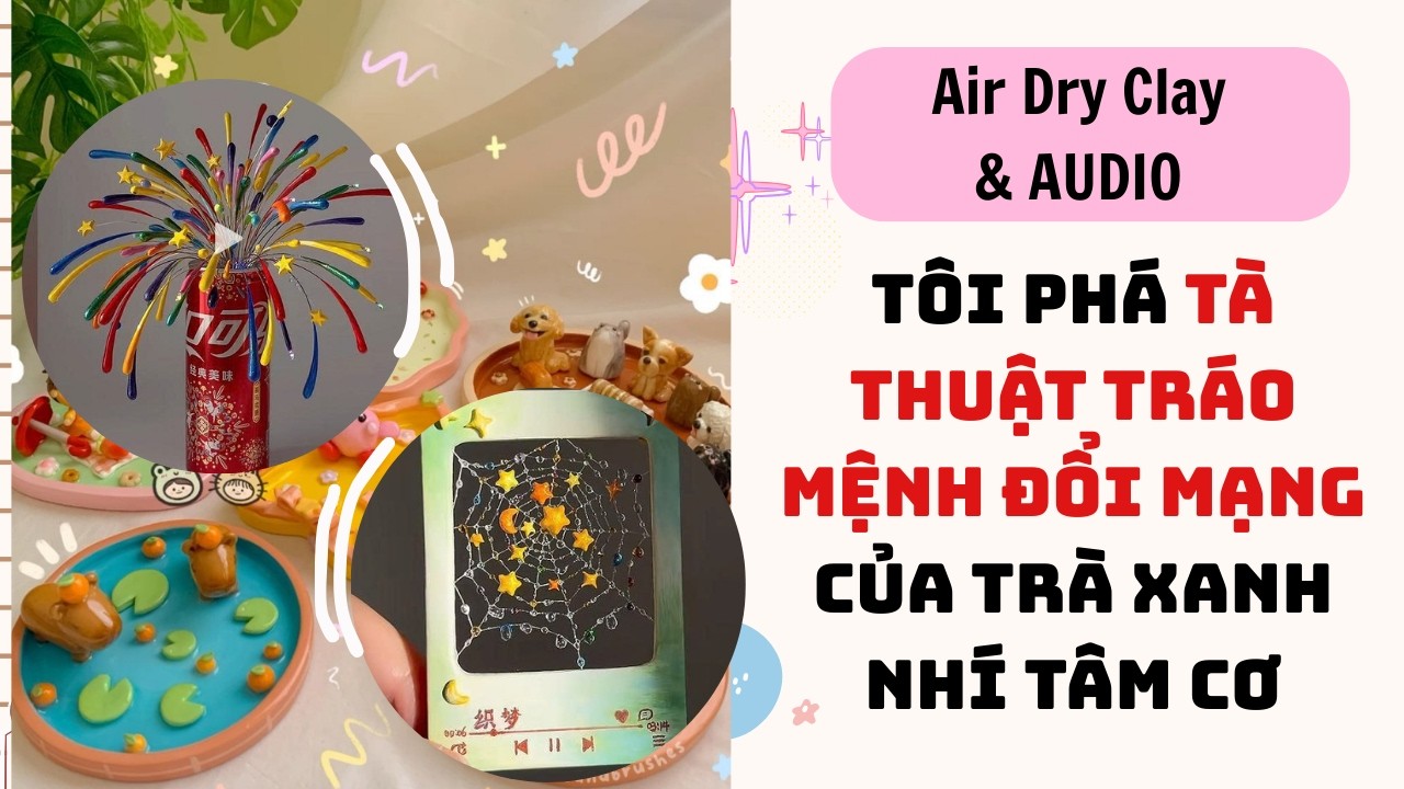 Air Dry Clay & Full audio| TÔI PHÁ TÀ THUẬT TRÁO MỆNH ĐỔI MẠNG CỦA TRÀ XANH NHÍ TÂM CƠ | Truyenaudio