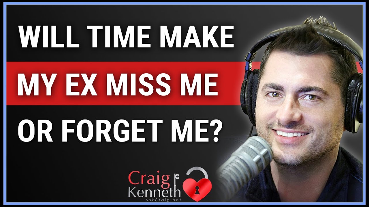 Will Time Make My Ex Miss Me Or Forget About Me?