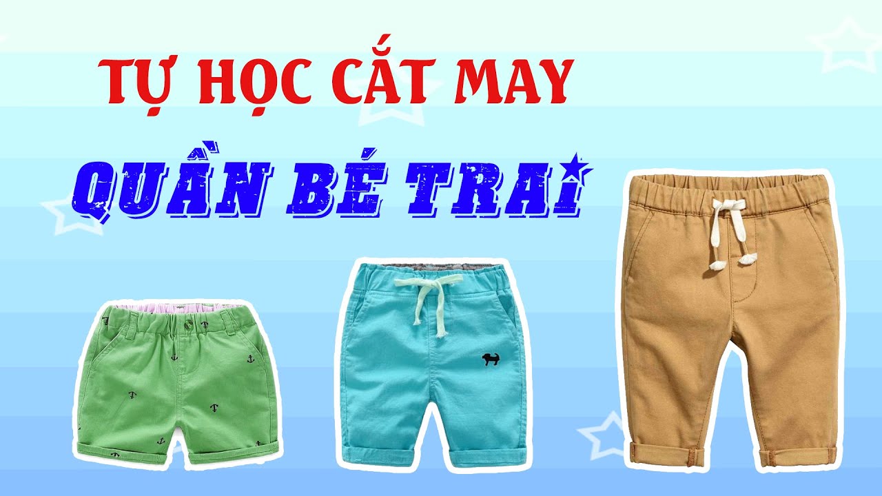 050- Hướng dẫn cắt may quần lưng thun chi tiết cho bé trai l Quần dài- Quần lửng - Quần đùi túi chéo
