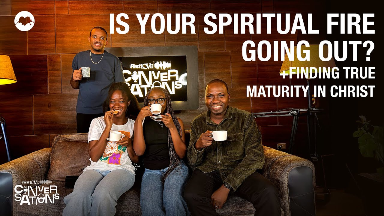 Is Your Spiritual Fire Going Out? + Finding True Maturity In Christ | First Love Conversations