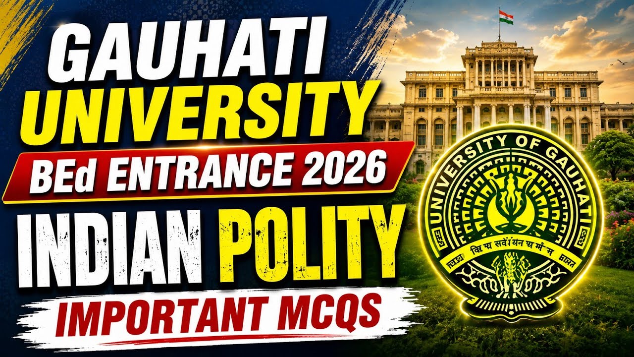 Gauhati University B.Ed Entrance 2026 Indian Polity | Most Important Questions & Answers