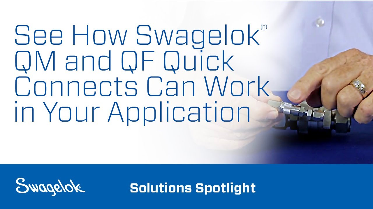 See How Swagelok&reg; QM and QF Quick Connects Can Work in Your Application