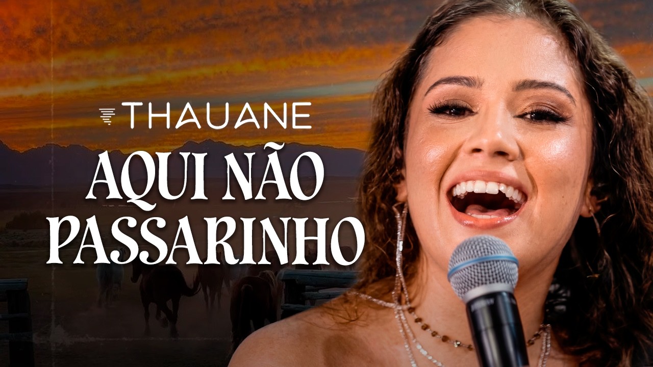 Thauane - Aqui Não Passarinho