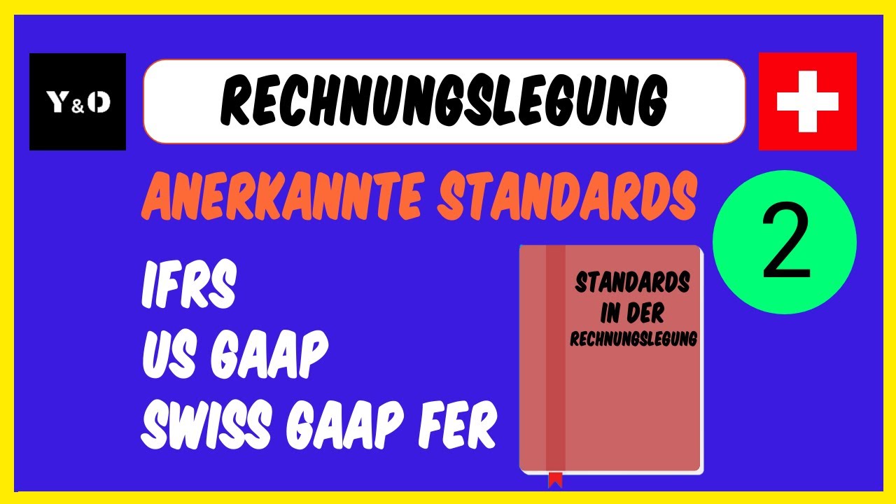 Rechnungslegung | Anerkannte Standards | IFRS, US GAAP, SWISS GAAP FER | Einfach Erklärt
