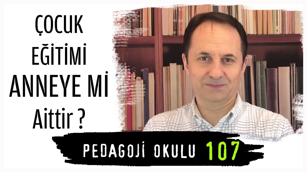 Pedagoji Okulu 107- Çocuk Eğitimi Anneye mi Aittir?