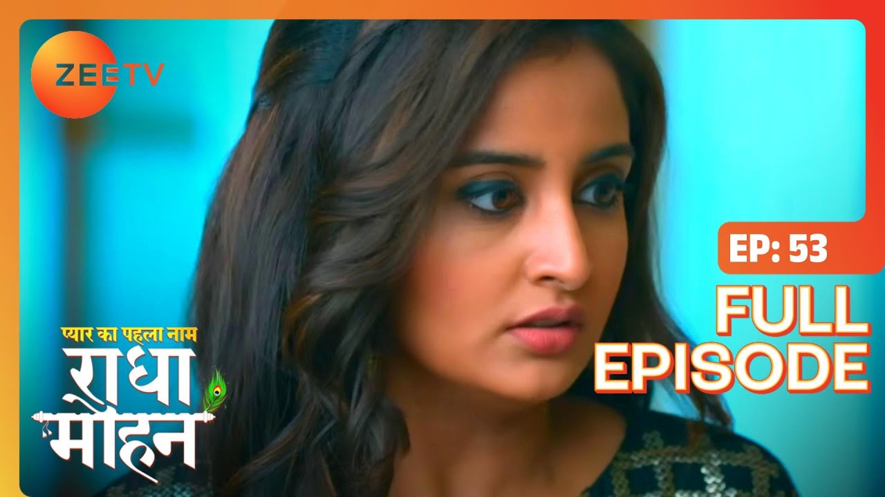 कहाँ गई है Radha? | Pyar Ka Pehla Naam Radha Mohan | Full Ep 53 | Zee TV | 1 Jul 2022