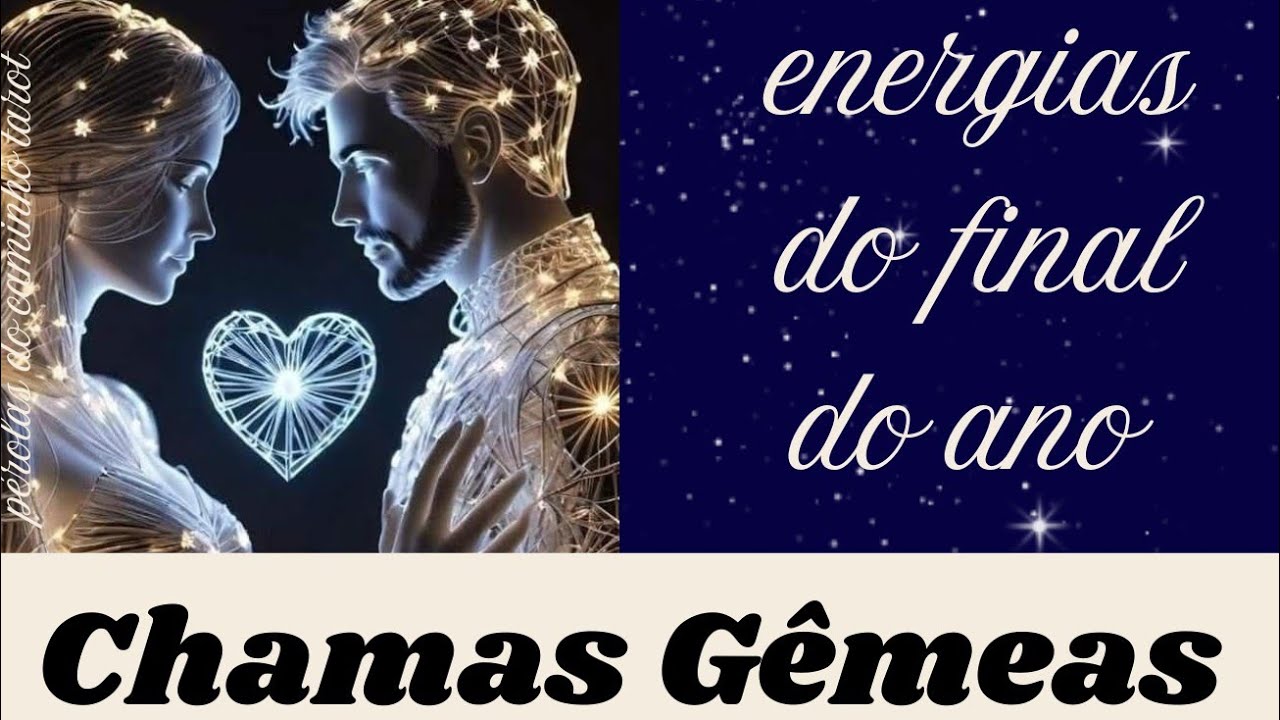 🔥CHAMAS GÊMEAS 🔥 ENERGIAS P O FINAL DE ANO 💞  tudo PASSA...mas o AMOR fica ☯️