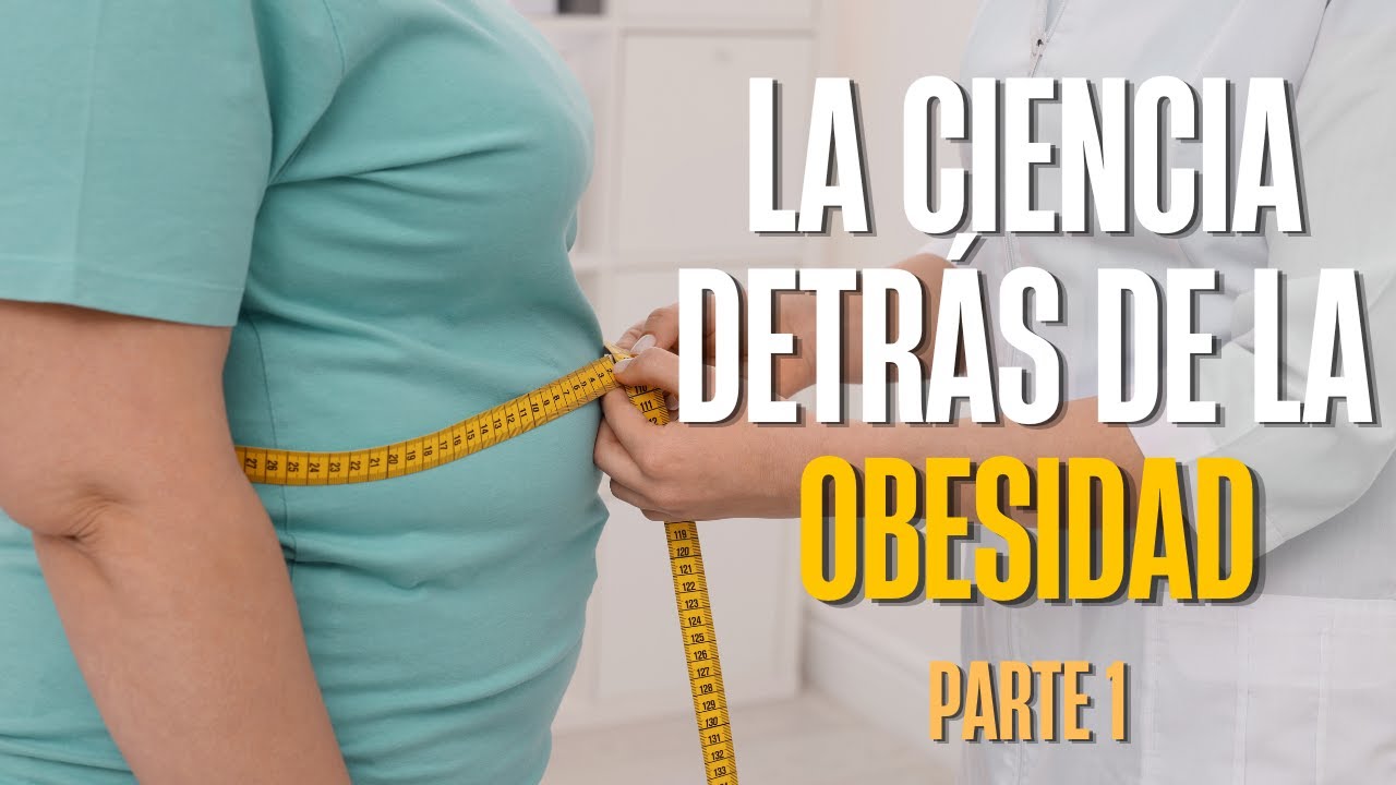 La Ciencia Detrás de la Obesidad | Causas, Riesgos y Tratamientos (Parte 1)