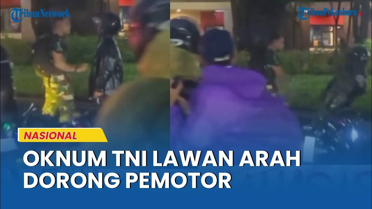 Oknum TNI Lawan Arah Dorong Pemotor hingga Jatuh: Mungkin Dia Lagi Buru-buru