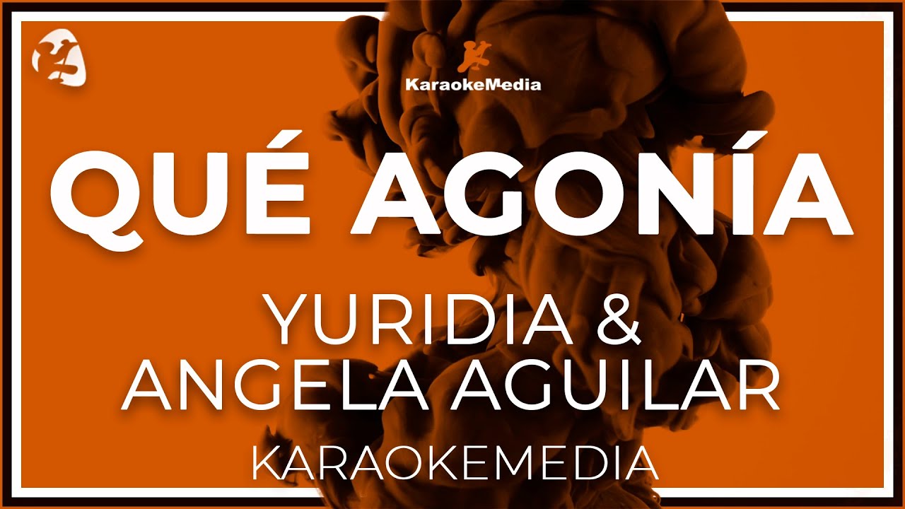 Yuridia & Angela  Aguilar - Que Agonia LETRA (INSTRUMENTAL KARAOKE)