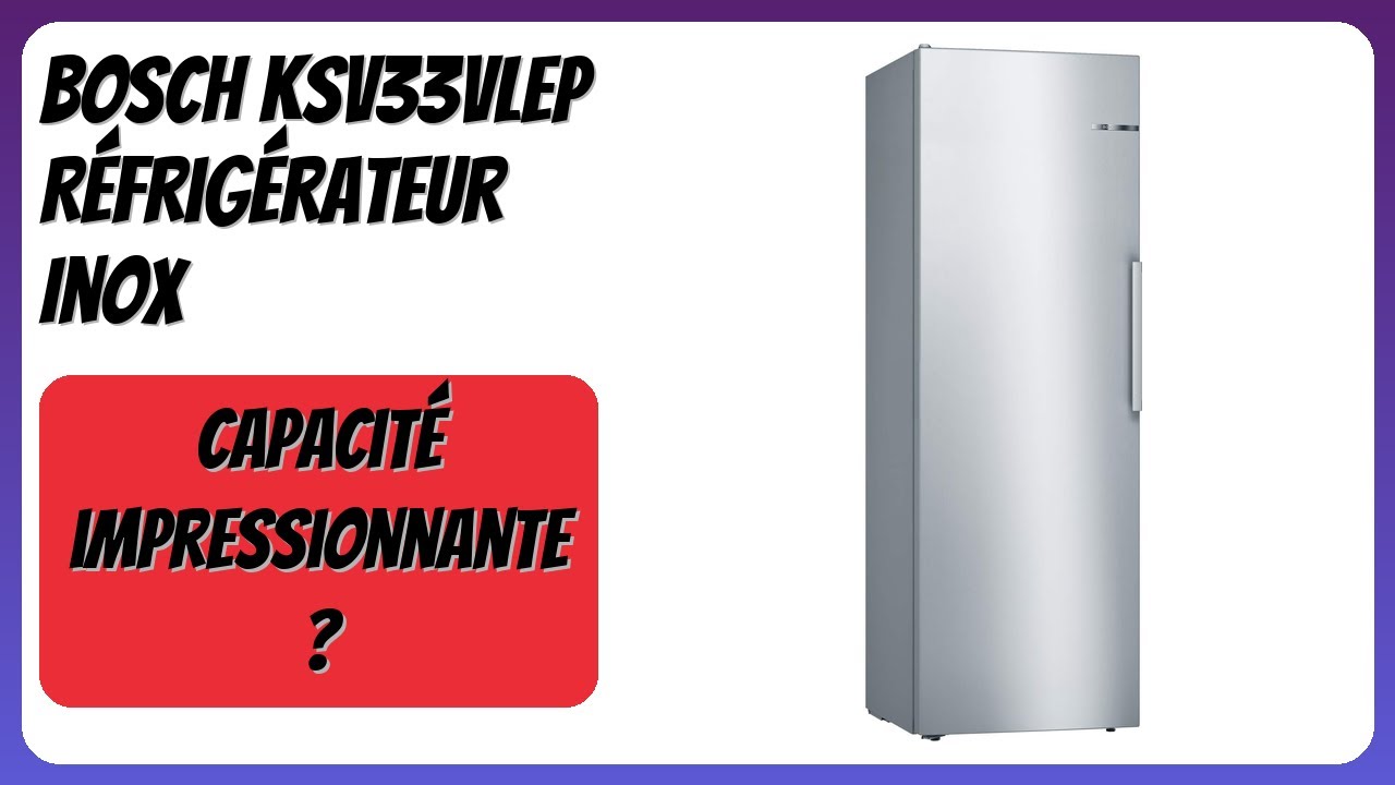 AVIS (2026) : Bosch KSV33VLEP Réfrigérateur Inox. DÉTAILS