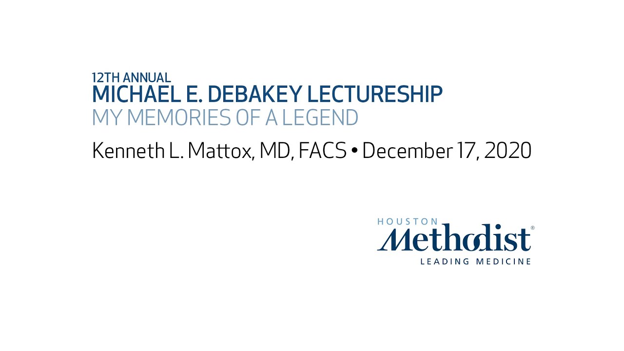Michael E. DeBakey - My Memories of a Legend (Kenneth L. Mattox, MD) December 17, 2020