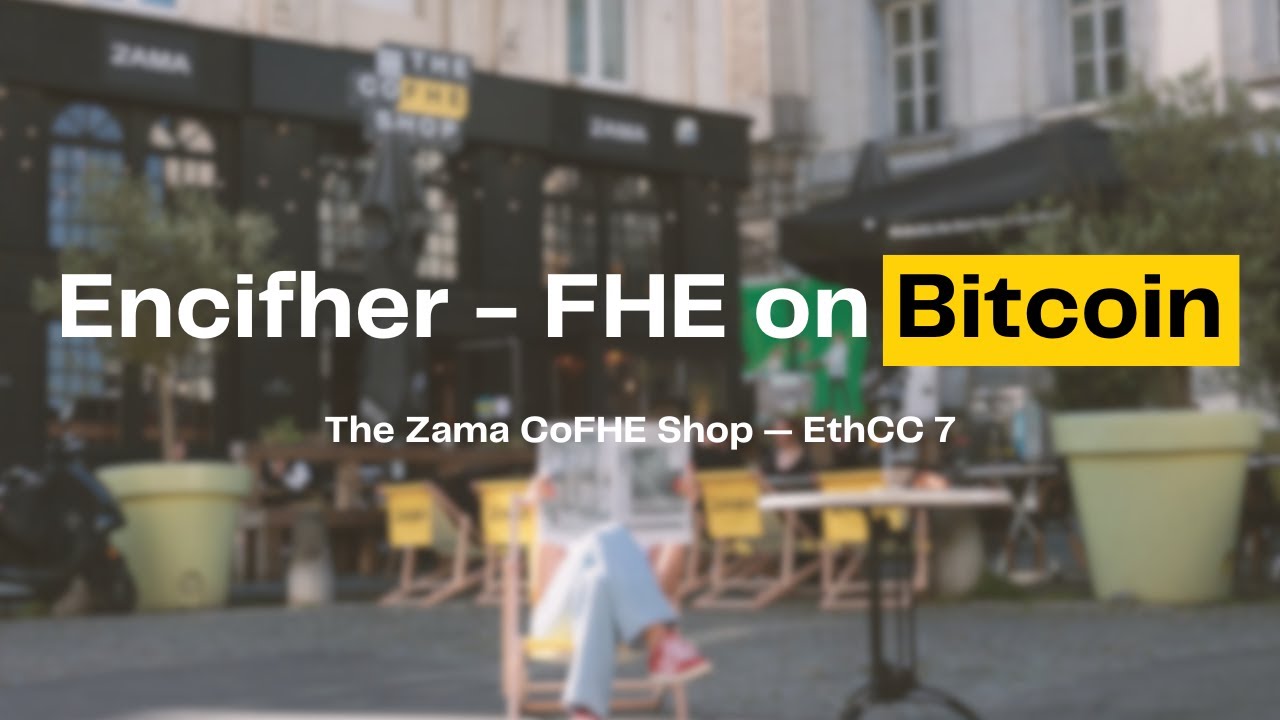 Encifher - FHE on Bitcoin (Presentation at The Zama CoFHE Shop during EthCC 7)