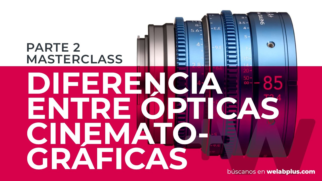 Diferencia entre Ópticas cinematográficas - Workshop Welab (Parte 2)