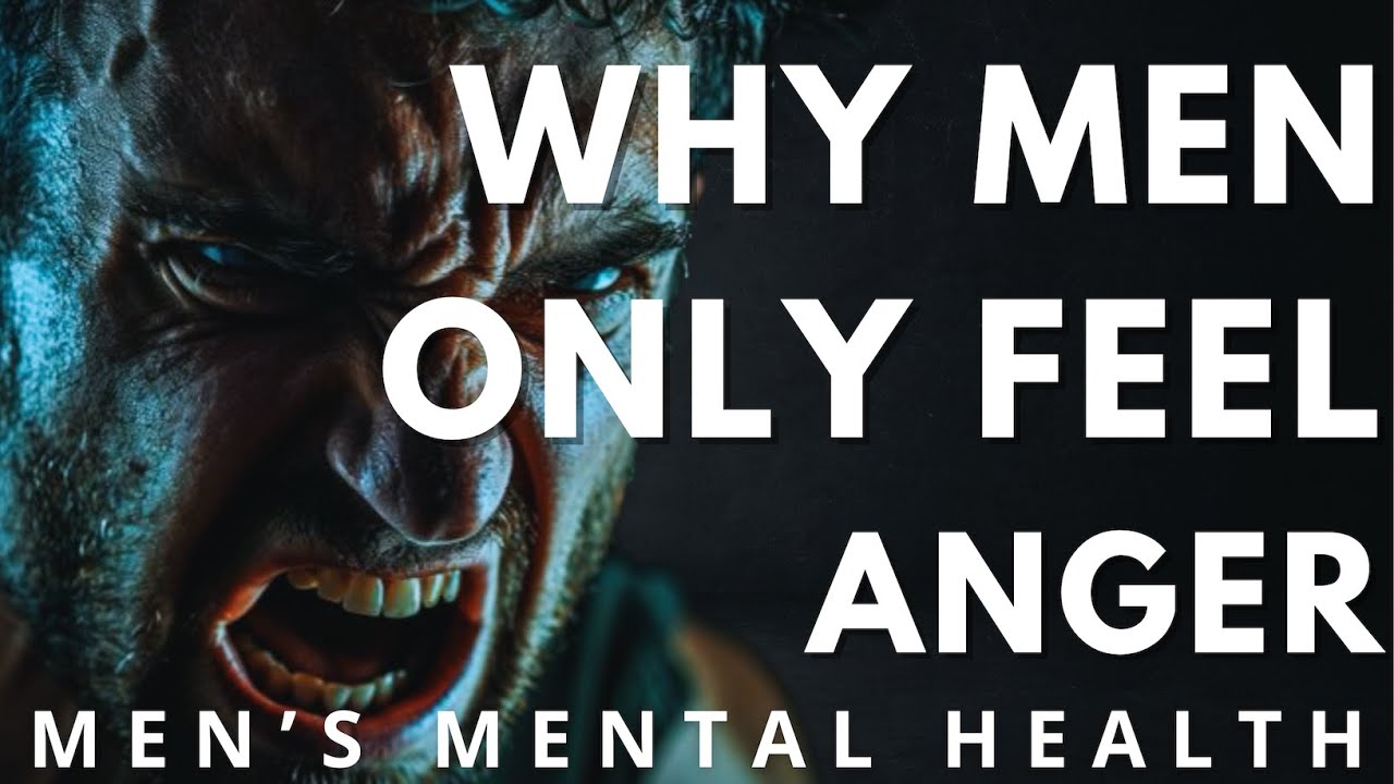 Why Men Only Feel Anger (And What It Really Means) | MEN'S MENTAL HEALTH
