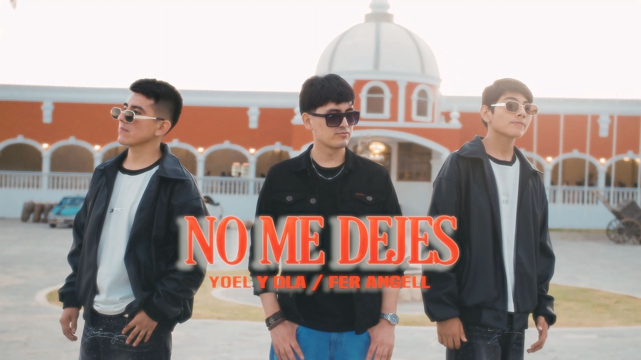 No Me Dejes - Yoel y DLA Ft. Fer Angell (Official Video)