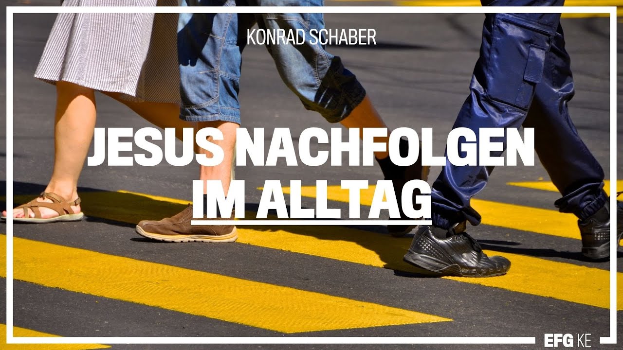 Jesus nachfolgen im Alltag | Konrad Schaber