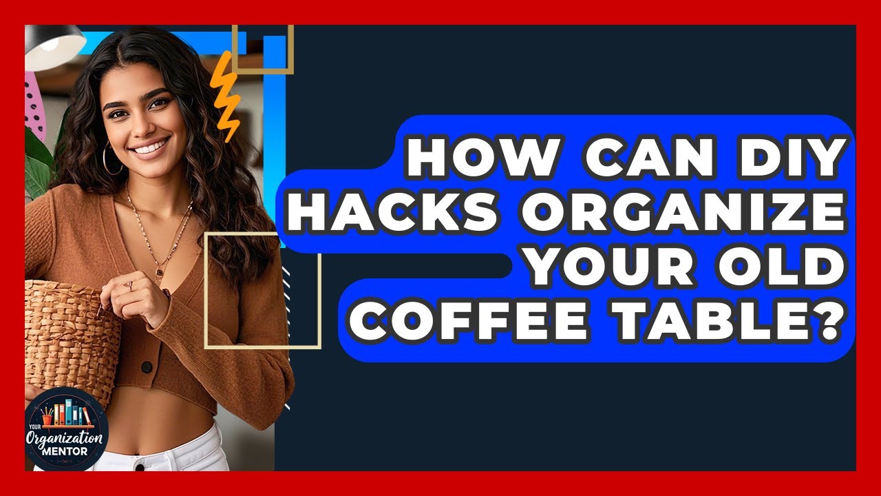 How Can DIY Hacks Organize Your Old Coffee Table? - Your Organization Mentor