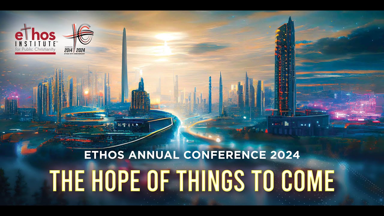 ETHOS Annual Conference 2024: The Hope of Things to Come by Dr Rodney Woo