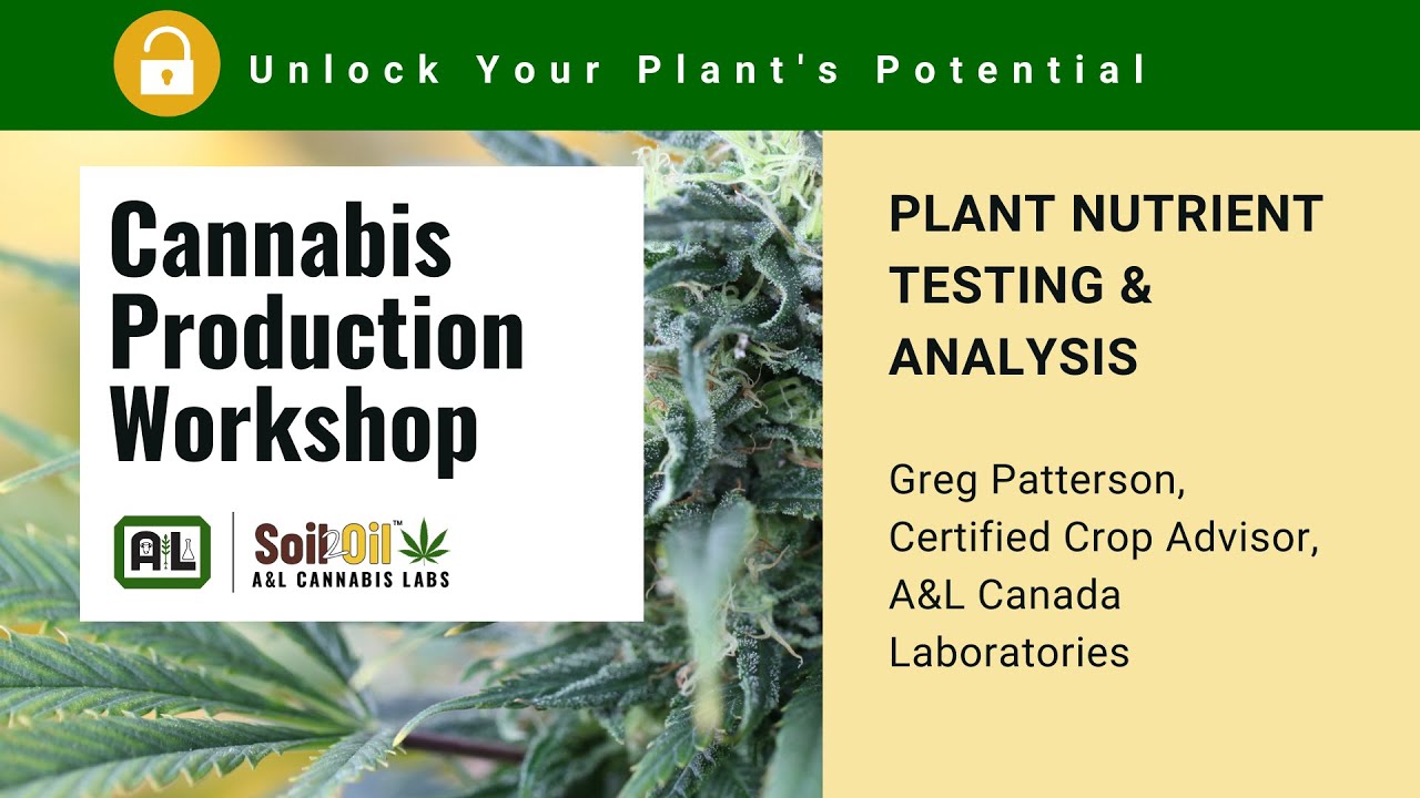 Cannabis Production Workshop - Plant Nutrient Testing & Analysis - Greg Patterson A&L Canada