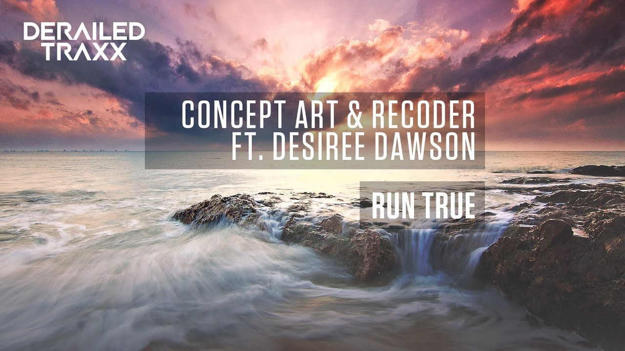Concept Art & Recoder ft  Desiree Dawson - Run True [Derailed Traxx]