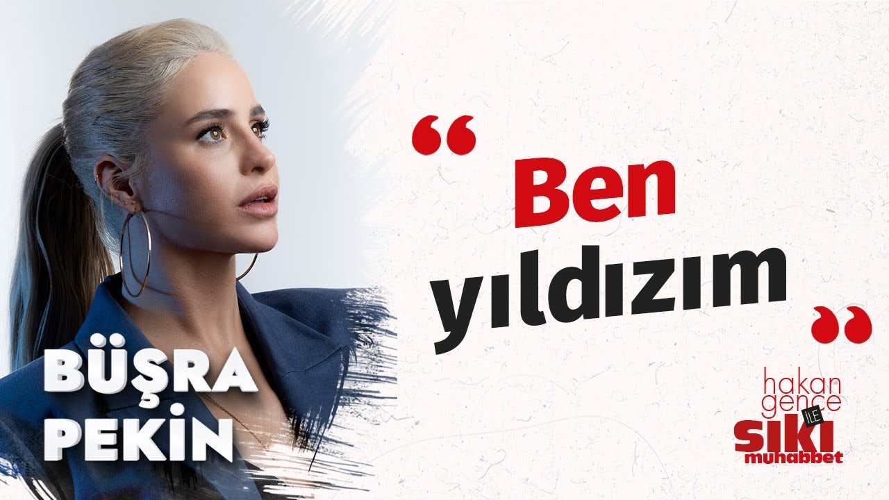 Büşra Pekin: İyi bir oyuncu olmak yıldız olmak için yeterli değil. | Hakan Gence ile Sıkı Muhabbet