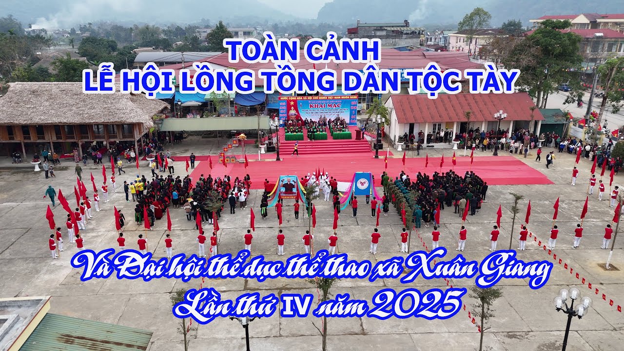 Toàn cảnh Lễ hội lồng tồng DT Tày và Đại Hội TDTT lần thứ IV xã Xuân Giang Quang Bình Hà Giang 2025