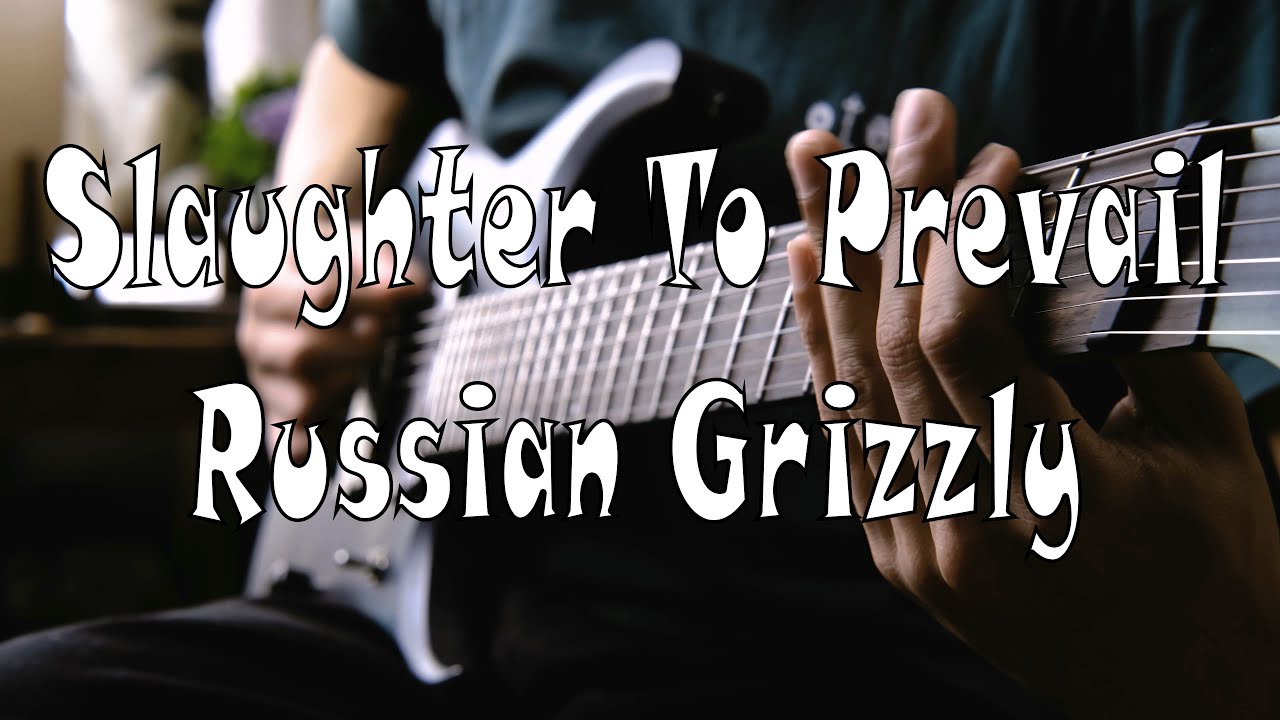 SLAUGHTER TO PREVAIL - RUSSIAN GRIZZLY IN AMERICA (Guitar Cover)