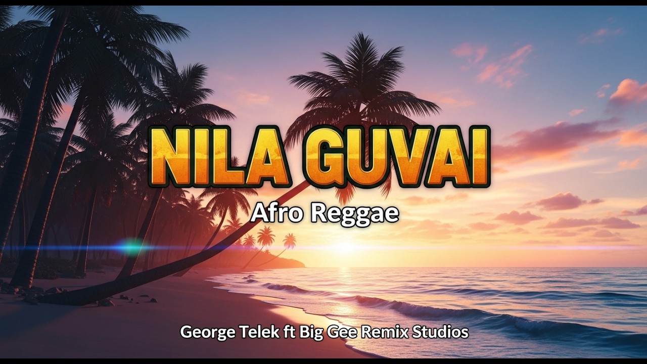 🔥🔥 Nila Guvai – Afro Reggae | George Telek ft Big Gee Remix Studios