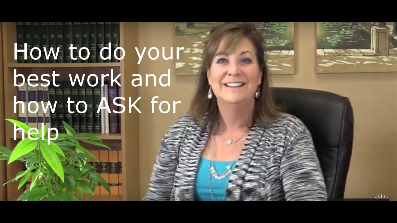 How to do your best work & ASK for help when needed