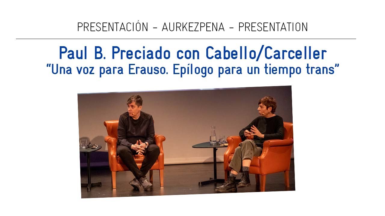 Conversación entre Paul B. Preciado y Cabello/Carceller. 