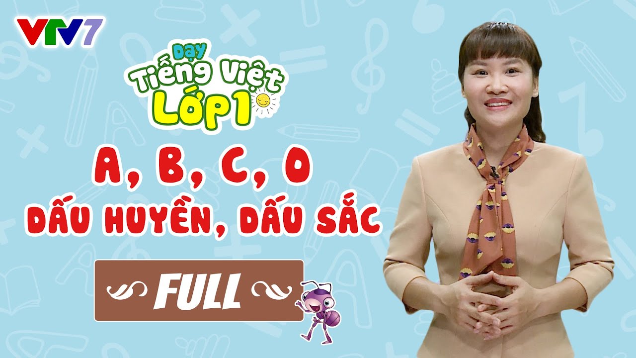 Bài 2 (FULL): Chữ A,B,C,O và dấu huyền, dấu sắc | TIẾNG VIỆT 1 | VTV7