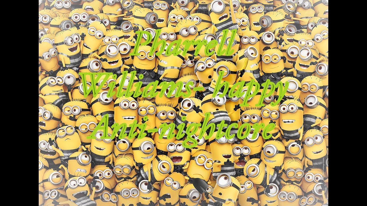 Pharrell Williams- happy anti-nightcore