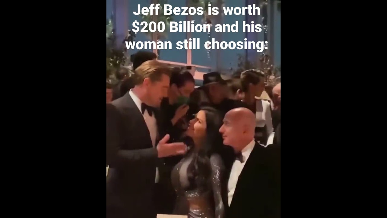 Jeff Bezos is worth $200 Billion and his woman is still choosing. (Jeff Bezos vs Leonardo Dicaprio.)